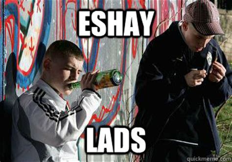 Eshay Lads - LADS - quickmeme