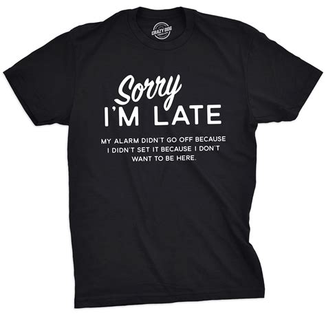 Sorry I'm Late Men's Tshirt in 2021 | Sarcastic clothing, Sarcastic ...