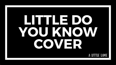 Little Do You Know Cover - YouTube