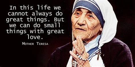 In this life we cannot always do great things. But we can do small ...