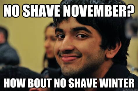 No shave November? How bout no shave winter - Oh Kini - quickmeme