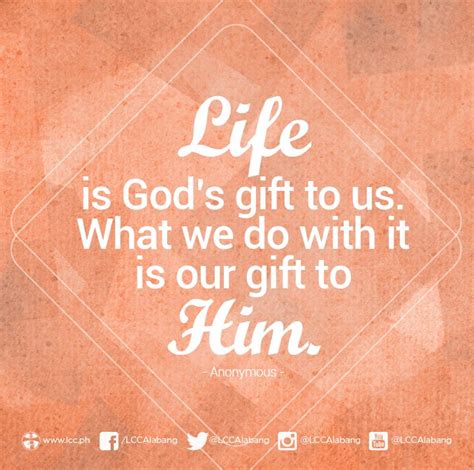 Life is God's gift to us. What we do with it is our gift to Him. # ...