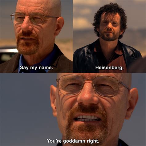 Say my name. Heisenberg. You're goddamn right. | Breaking Bad | TVgag.com