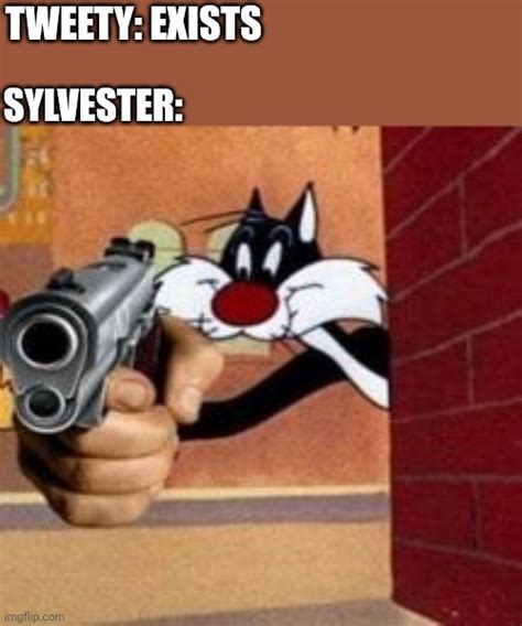 Sylvester the cat with a gun Latest Memes - Imgflip