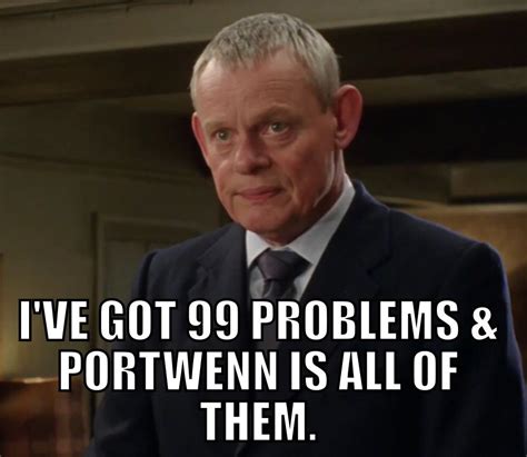 Doc Martin has 99 problems and Portwenn is all of them ;) Martin Clunes ...