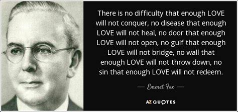 Emmet Fox quote: There is no difficulty that enough LOVE will not ...