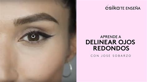 Tutorial - Aprende a delinear ojos redondos con Jose Sobarzo para ésika ...