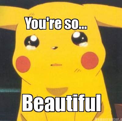 Meme Creator - You're so... Beautiful Meme Generator at MemeCreator.org!