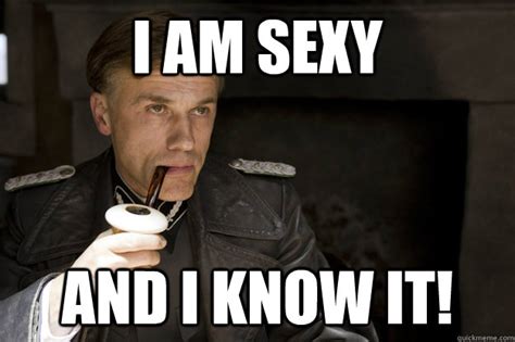 I am sexy And I know it! - Hans Landa - quickmeme