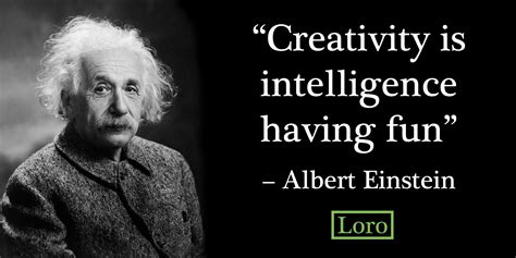 Albert Einstein creativity quote - Loro