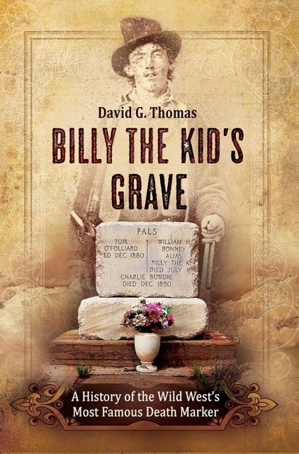 Billy the Kid's Grave. A History of the Wild West’s Most Famous Death ...