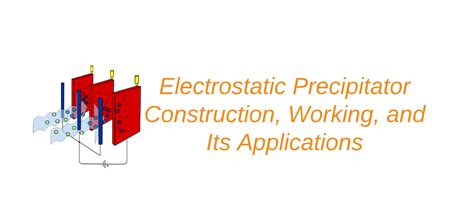 Electrostatic Precipitator (ESP) : Construction and Its Applications