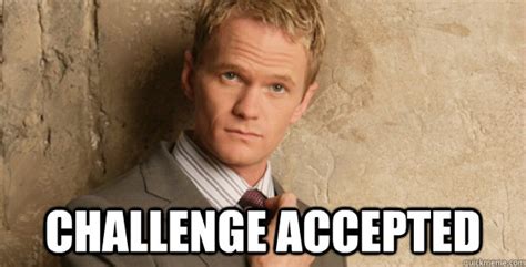 Barney Stinson-Challenge Accepted HIMYM memes | quickmeme