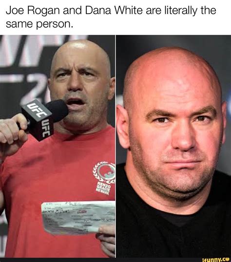 Joe Rogan and Dana White are literally the same person. - iFunny Brazil