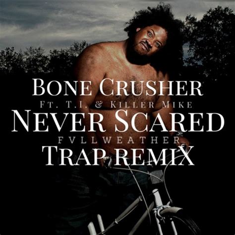 Stream Bone Crusher Ft. T.I. And Killer Mike- Never Scared (Fvllweather ...