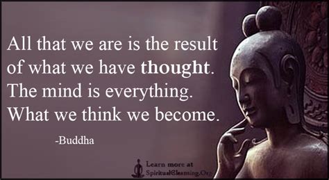 All that we are is the result of what we have thought. The mind is ...