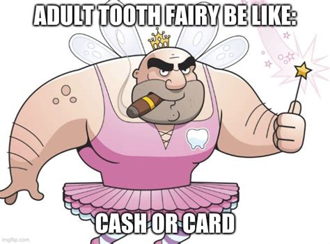 adult tooth fairy - Imgflip