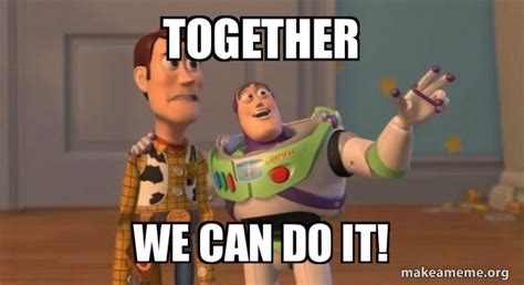 TOGETHER WE CAN DO IT! - Buzz and Woody (Toy Story) Meme Meme Generator