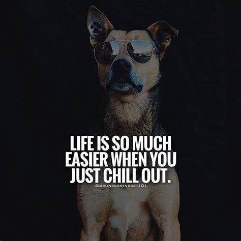 Life is so much easier when you just chill out. | Positive quotes ...