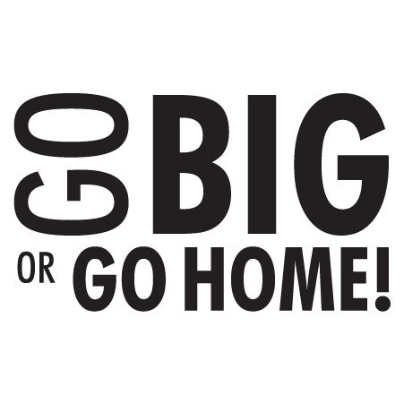 Go Big Or Go Home Wall Quotes™ Decal | WallQuotes.com