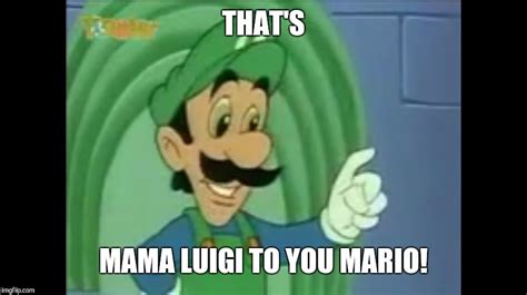 Mama Luigi's Infamous line. - Imgflip