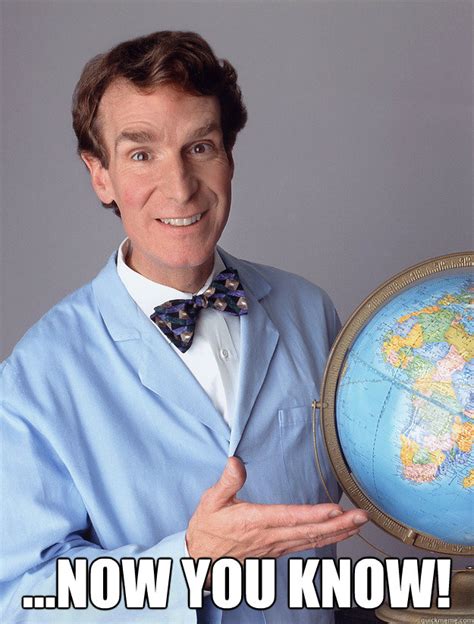 Some Men just want to watch the world learn - bill nye meme - quickmeme