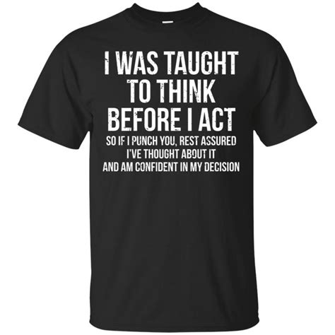 I Was Taught To Think Before I Act T Shirt Cotton Shirt Gift Trending ...