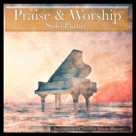 Instrumental Christian Music Players - Praise and Worship Solo Piano ...