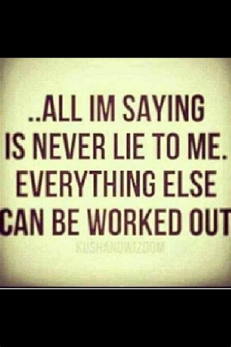 All I'm saying is don't lie to me .!!! | Quotes, Funny quotes ...