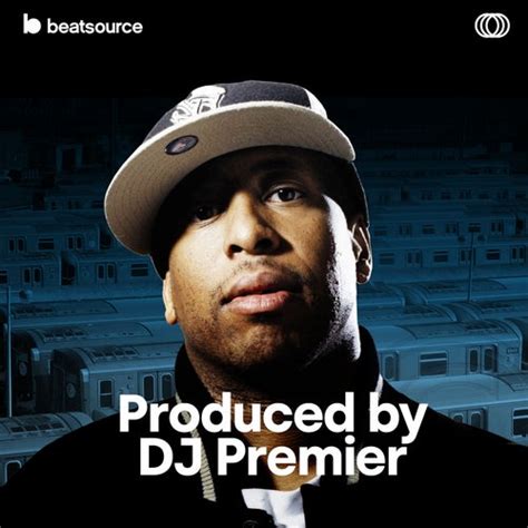 Produced by DJ Premier Playlist for DJs on Beatsource