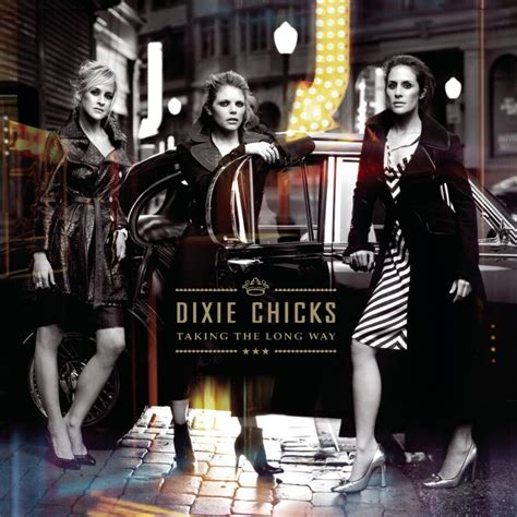 Review: Dixie Chicks, Taking the Long Way - Slant Magazine