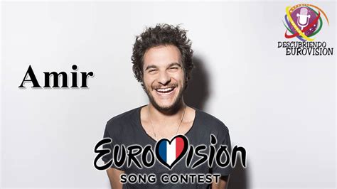 Descubriendo Eurovision: AMIR REPRESENTARÁ A FRANCIA EN EUROVISION