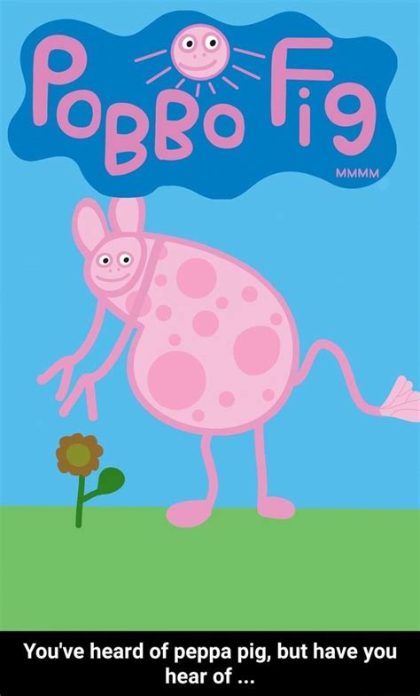 You've heard of peppa pig, but have you hear of - You've heard of peppa ...