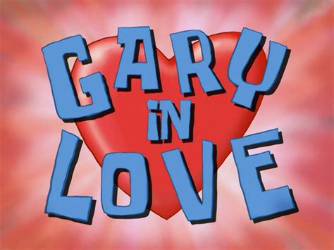 Gary in Love/transcript | Encyclopedia SpongeBobia | Fandom