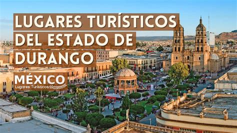 Lugares Turísticos de Durango México | Que Ver y Hacer | Guía 2021 ...