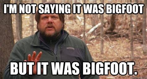 i'm not saying it was bigfoot but it was bigfoot. | Finding bigfoot ...