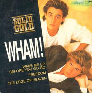 Wham! - Wake Me Up Before You Go-Go / Freedom / The Edge Of Heaven ...