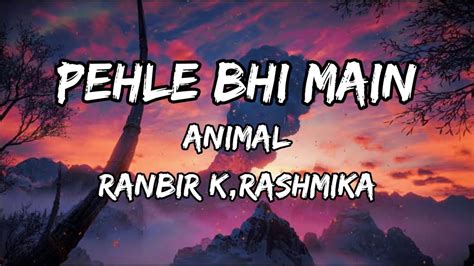 Pehle Bhi Main (LYRICS) - Vishal Mishra | ANIMAL | Ranbir Kapoor ...