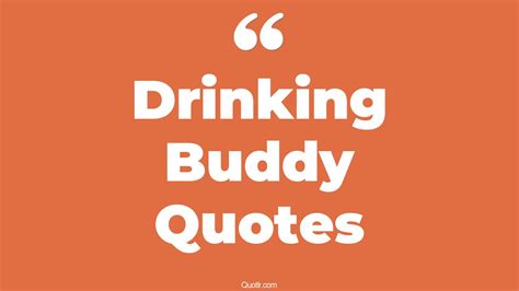 10+ Professional Drinking Buddy Quotes That Will Unlock Your True Potential