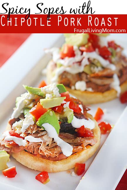 Pork Roast Recipe: Spicy Sopes With Chipotle Sauce Pork Roast | Frugal ...