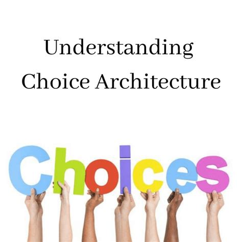 Choice Architecture and What You Need to Know - Carolyn Schrader