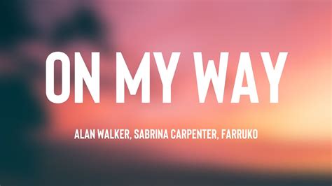 On My Way - Alan Walker, Sabrina Carpenter, Farruko [Lyrics Video] 💝 ...