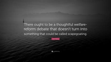 Jack Kemp Quote: “There ought to be a thoughtful welfare-reform debate ...