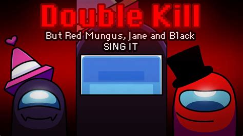 Double Kill But Red Mungus, Jane and Black Sing It + JANE ASSETS ...