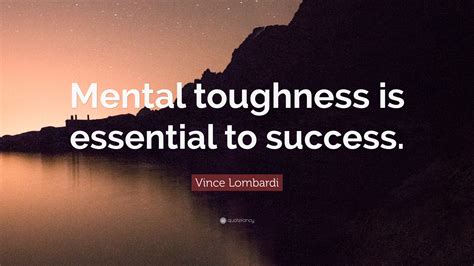 Vince Lombardi Quote: “Mental toughness is essential to success.”