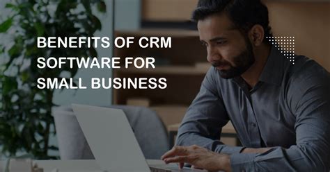 Benefits of CRM Software for Small Business