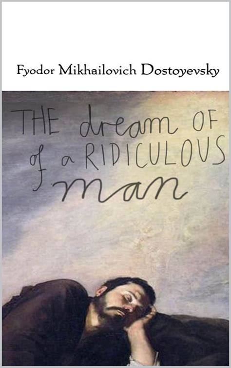 The Dream of a Ridiculous Man By Fyodor Mikhailovich Dostoyevsky by ...