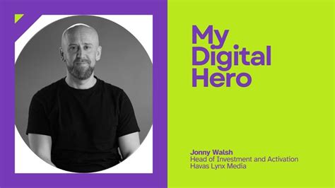 My Digital Hero: Jonny Walsh, Head of Investment and Activation, Havas ...