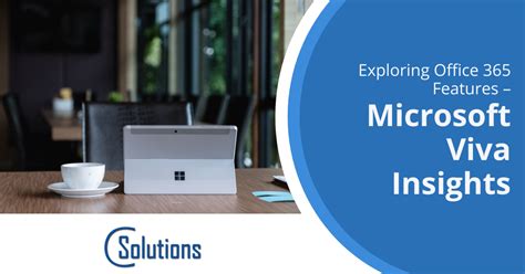 Exploring Office 365 Features – Microsoft Viva Insights - C Solutions IT