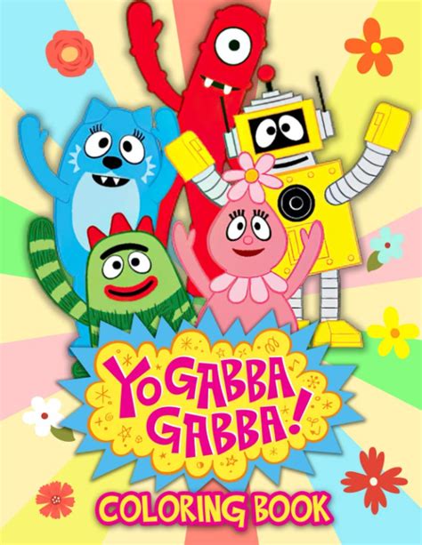 Yo Gabba Gabba Coloring Book: An Amazing Coloring Book For Fans Of Yo ...